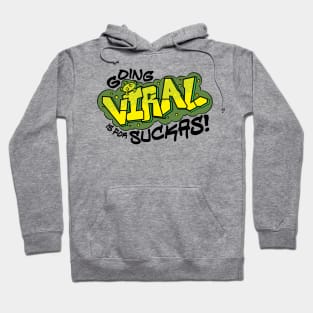 Going Viral is for Suckas Hoodie